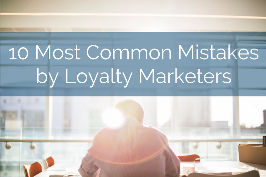 10 Most Common Mistakes by Loyalty Marketers